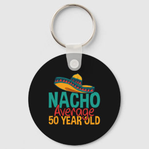 Nacho Average 50 Year Old Cinco De Mayo 50th Birth Key Ring