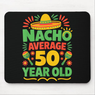 Nacho average 50 year old cinco de mayo 50th mouse pad