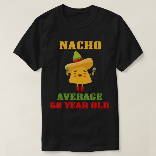 Nacho Average 60 Year Old Funny Cinco De Mayo 60th T-Shirt (Design Front)
