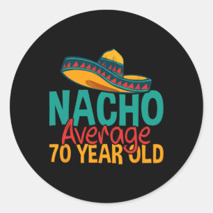 Nacho Average 70 Year Old Cinco De Mayo 70th Birth Classic Round Sticker