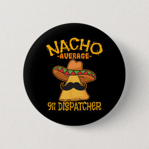 Nacho Average 911 Dispatcher Mexican Messenger Cin 6 Cm Round Badge