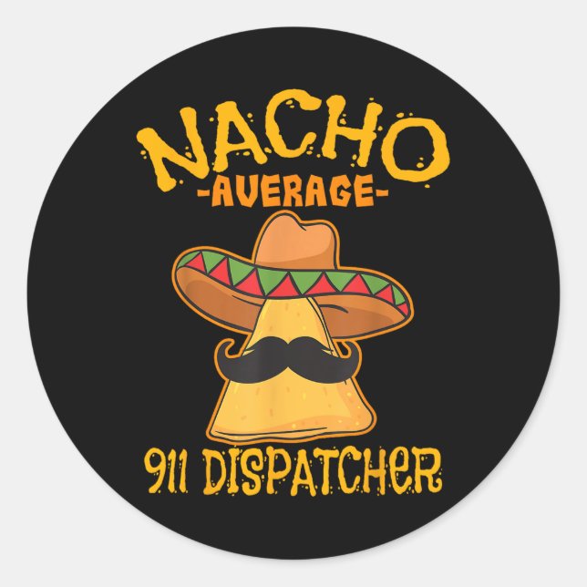 Nacho Average 911 Dispatcher Mexican Messenger Cin Classic Round Sticker (Front)
