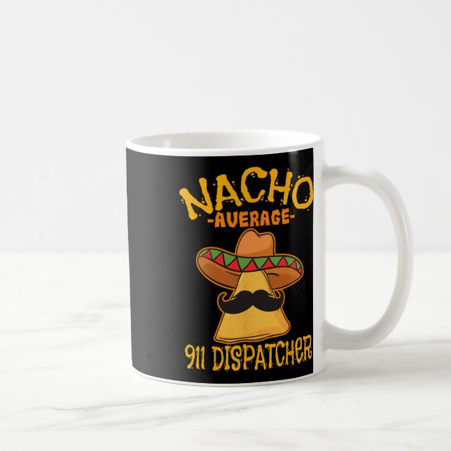 Nacho Average 911 Dispatcher Mexican Messenger Cin Coffee Mug (Right)