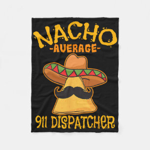 Nacho Average 911 Dispatcher Mexican Messenger Cin Fleece Blanket