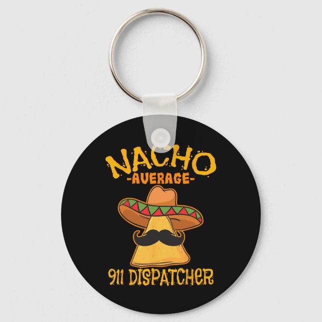 Nacho Average 911 Dispatcher Mexican Messenger Cin Key Ring (Front)