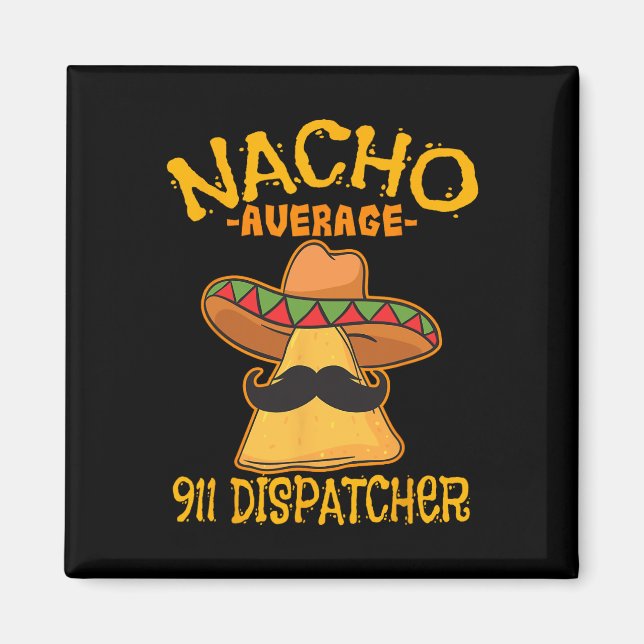 Nacho Average 911 Dispatcher Mexican Messenger Cin Magnet (Front)