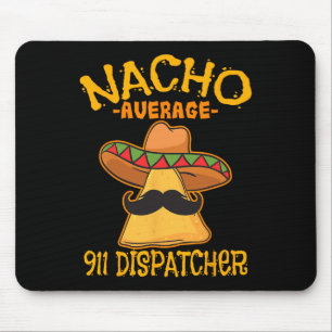 Nacho Average 911 Dispatcher Mexican Messenger Cin Mouse Pad