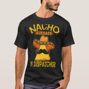 Nacho Average 911 Dispatcher Mexican Messenger Cin T-Shirt