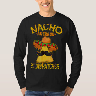 Nacho Average 911 Dispatcher Mexican Messenger Cin T-Shirt