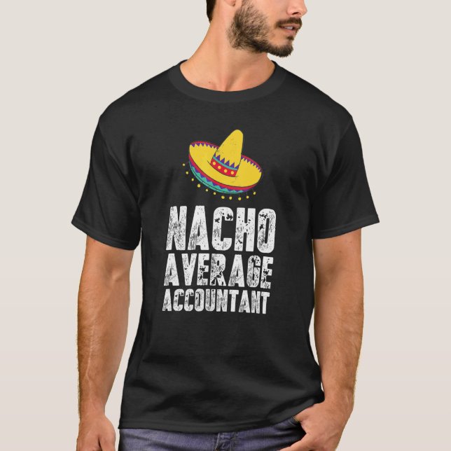 Nacho Average Accountant   Accounting CPA T-Shirt (Front)
