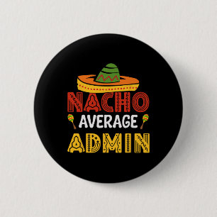 Nacho Average Admin Cinco De Mayo Administrator  6 Cm Round Badge