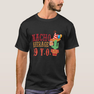 Nacho Average Age 19 Years Birth Born Happy Cinco T-Shirt