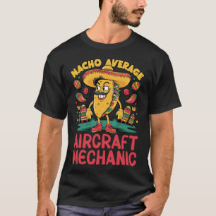 Nacho Average Aircraft Mechanic Cinco De Mayo Mexi T-Shirt