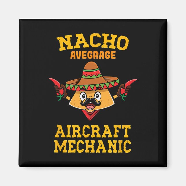 Nacho Average Aircraft Mechanic Mexican Nacho Cinc Magnet (Front)