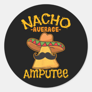 Nacho Average Amputee Mexican Amputation Cinco De  Classic Round Sticker