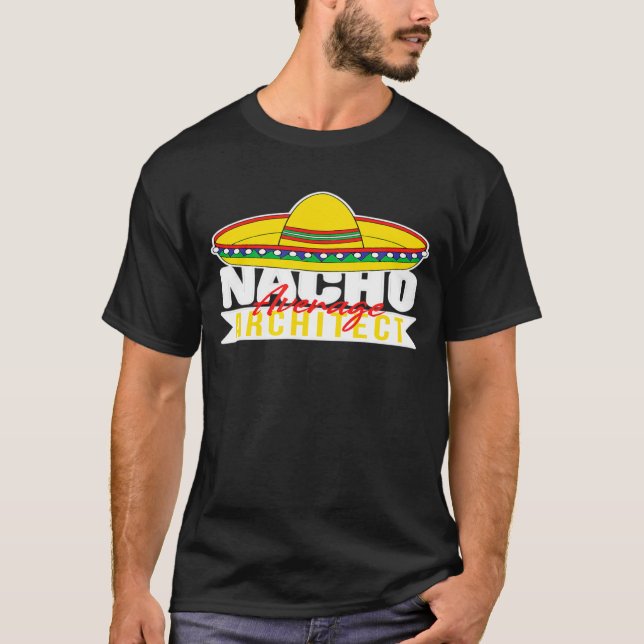 Nacho Average Architect Mexican Sombrero Hat For G T-Shirt (Front)