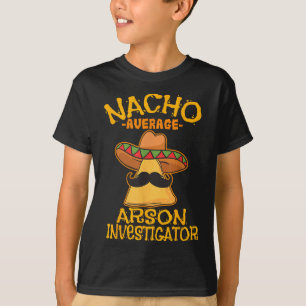 Nacho Average Arson Investigator Fire Marshall Cin T-Shirt