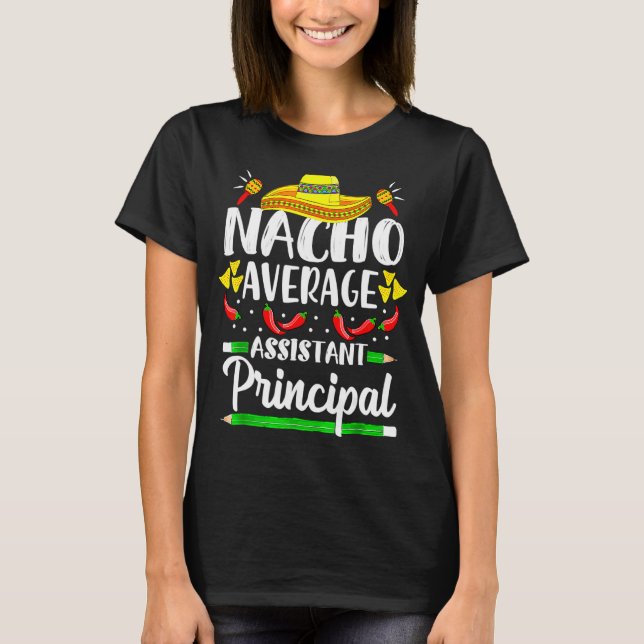 Nacho Average Assistant Principal Cinco De Mayo Te T-Shirt (Front)