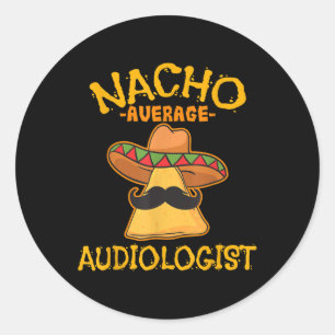 Nacho Average Audiologist Cinco De Mayo Fiesta  Classic Round Sticker