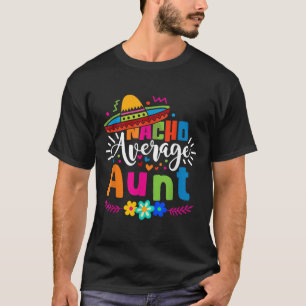 Nacho Average Aunt Auntie Cinco De Mayo Mexican Fi T-Shirt