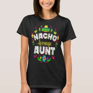 Nacho Average Aunt Cinco De Mayo Mexican Matching  T-Shirt