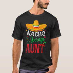 Nacho Average Aunt Cinco De Mayo Mexican Matching  T-Shirt