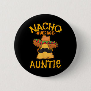 Nacho Average Auntie Mexican Cinco De Mayo Aunt Fi 6 Cm Round Badge