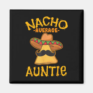 Nacho Average Auntie Mexican Cinco De Mayo Aunt Fi Magnet