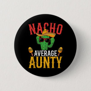 Nacho Average Aunty Cinco De Mayo Cute Mexican Fie 6 Cm Round Badge