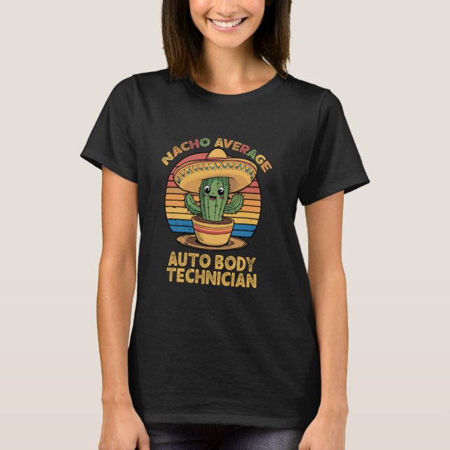 Nacho Average Auto Body Technician Mexican Cinco D T-Shirt (Front)