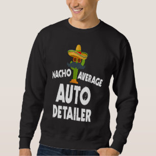Nacho Average Auto Detailer Costume Car Polish Sweatshirt