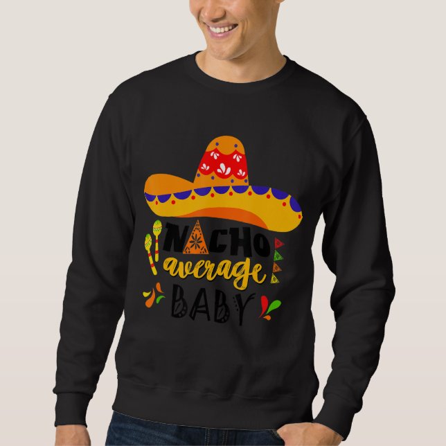 Nacho Average Baby Mexican Cinco De Mayo Fiesta Fa Sweatshirt (Front)