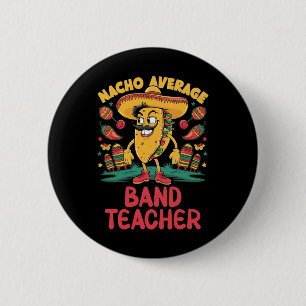 Nacho Average Band Teacher Cinco De Mayo Mexican F 6 Cm Round Badge