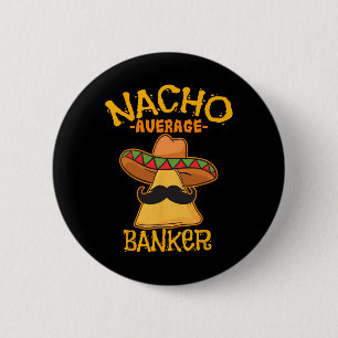 Nacho Average Banker Bank Executive Financier Cinc 6 Cm Round Badge