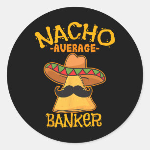 Nacho Average Banker Bank Executive Financier Cinc Classic Round Sticker