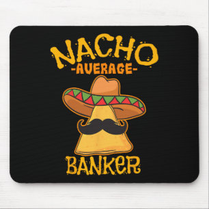 Nacho Average Banker Bank Executive Financier Cinc Mouse Pad