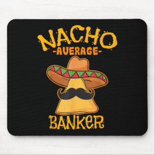 Nacho Average Banker Bank Executive Financier Cinc Mouse Pad