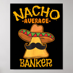 Nacho Average Banker Bank Executive Financier Cinc Poster