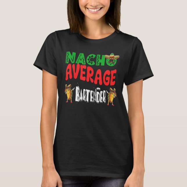 Nacho Average Bartender  Dabbing Tacos Cinco De Ma T-Shirt (Front)