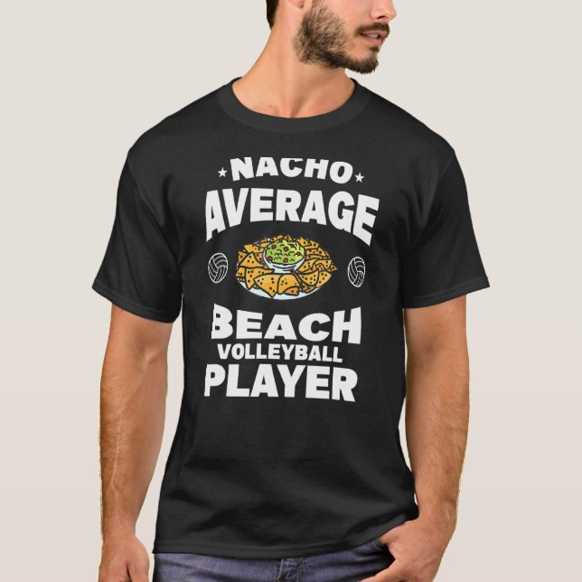 Nacho Average Beach Volleyball Player T-Shirt (Front)