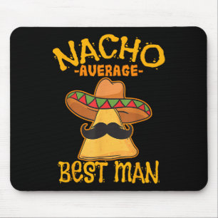 Nacho Average Best Man Groomsman Wedding Cinco De Mouse Pad