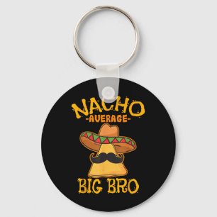 Nacho Average Big Bro Brother Sibling Cinco De May Key Ring