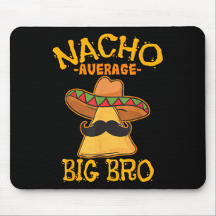 Nacho Average Big Bro Brother Sibling Cinco De May Mouse Pad