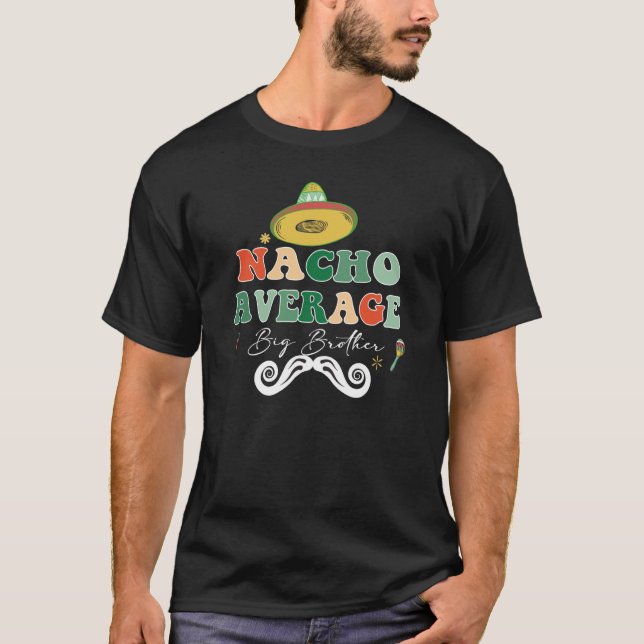 Nacho Average Big Bro Brother Sibling Cinco de May T-Shirt (Front)
