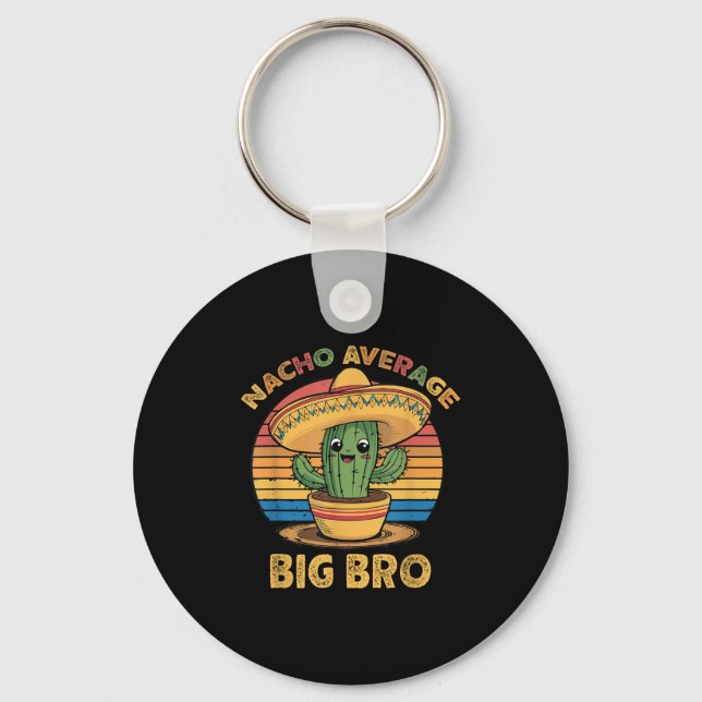 Nacho Average Big Bro Matching Mexican Cinco De Ma Key Ring (Front)