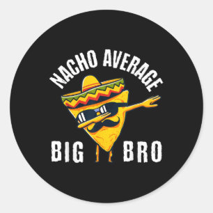 Nacho Average Big Bro Tee Dab Brother Sibling Cinc Classic Round Sticker