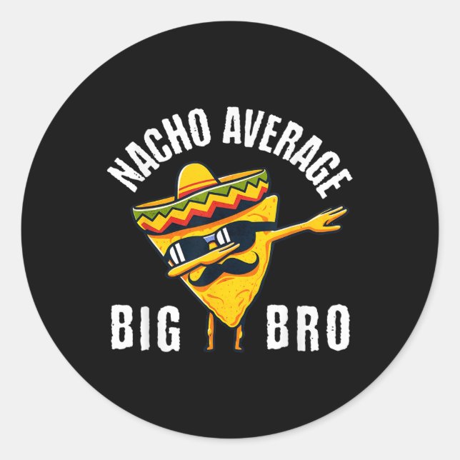 Nacho Average Big Bro Tee Dab Brother Sibling Cinc Classic Round Sticker (Front)
