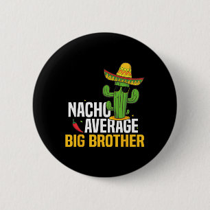 Nacho Average Big Brother Cinco De Mayo Mexican Fi 6 Cm Round Badge