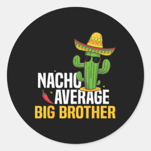 Nacho Average Big Brother Cinco De Mayo Mexican Fi Classic Round Sticker