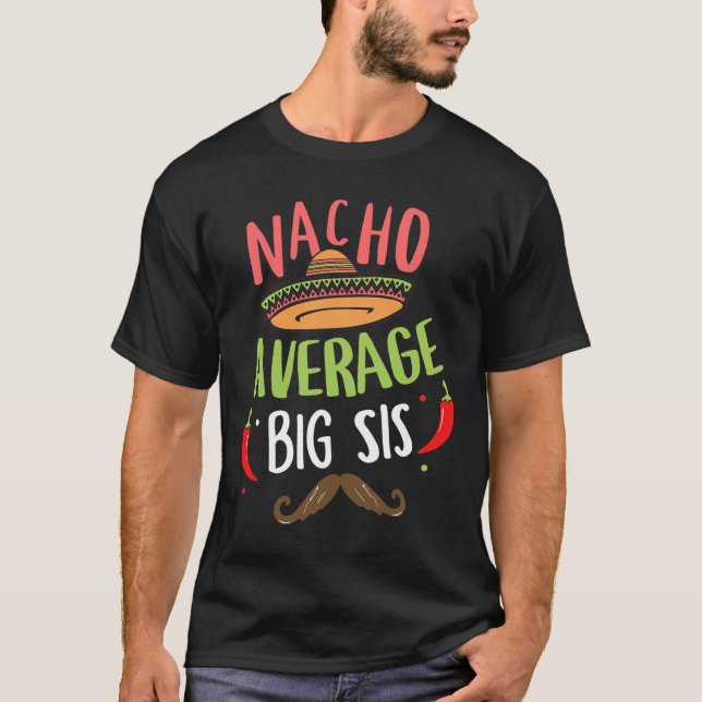 Nacho Average Big Sis Mexican Moustache Cinco De M T-Shirt (Front)